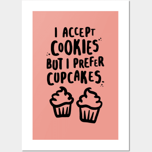 I Accept Cookies But I Prefer Cupcakes Posters and Art